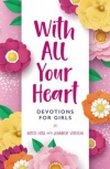 With All Your Heart - Devotions for Girls, Hardback Edition